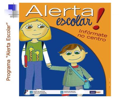 Programa “Alerta Escolar”. Definición Acordo de colaboración entre a Consellería de Educación e Ordenación Universitaria e a Fundación Pública Urxencias.