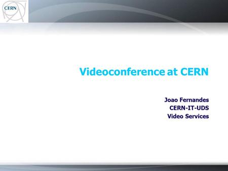 Videoconference at CERN Joao Fernandes CERN-IT-UDS Video Services.