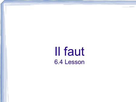 Il faut 6.4 Lesson.