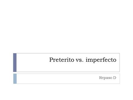 Preterito vs. imperfecto