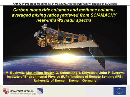 Institut für Umweltphysik (iup) AMFIC 1 st Progress Meeting, 13-14 May 2008, Aristotle University, Thessaloniki, Greece Carbon monoxide columns and methane.