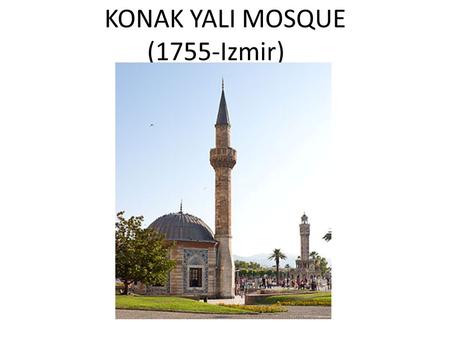 KONAK YALI MOSQUE (1755-Izmir). Yalı Mosque (Yalı Camii), also called Konak Mosque, is a Mosque in İzmir, Turkey. It is located on Konak Square in the.