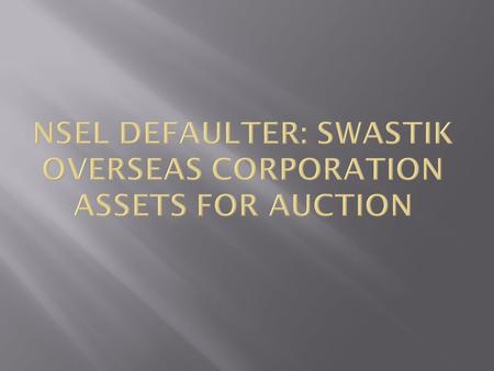  National Spot Exchange Limited (NSEL) crisis came to light on 31 st July 2013  Exchange was forced to suspend all of its trading contracts  After.