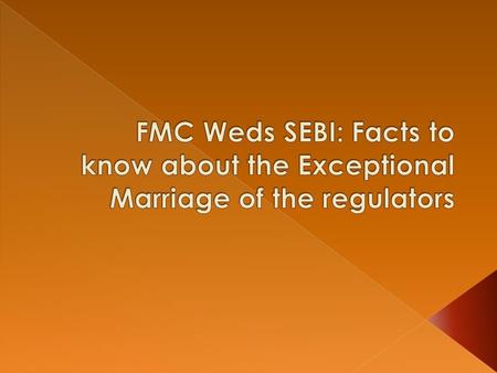  The Forward Markets Commission regulated commodities market since 1953  while the Securities and Exchange Board of India was set up in 1988 as a non-statutory.