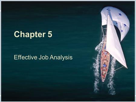 Fundamentals of Human Resource Management, 10/e, DeCenzo/Robbins Chapter 5, slide 1 Chapter 5 Effective Job Analysis.