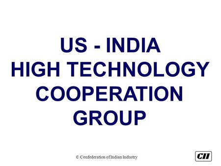 © Confederation of Indian Industry US - INDIA HIGH TECHNOLOGY COOPERATION GROUP.