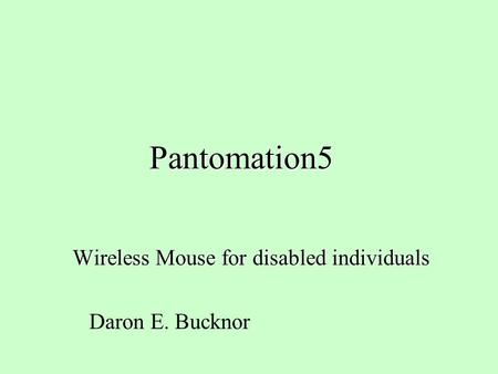 Pantomation5 Wireless Mouse for disabled individuals Daron E. Bucknor.