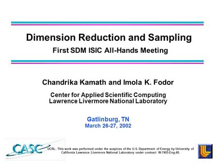 Chandrika Kamath and Imola K. Fodor Center for Applied Scientific Computing Lawrence Livermore National Laboratory Gatlinburg, TN March 26-27, 2002 Dimension.