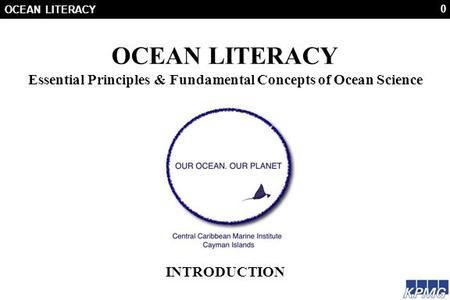 0 OCEAN LITERACY Essential Principles & Fundamental Concepts of Ocean Science INTRODUCTION.