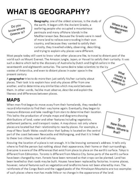 WHAT IS GEOGRAPHY? Geography, one of the oldest sciences, is the study of the earth. It began with the Ancient Greeks, a seafaring people who occupied.