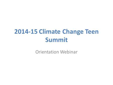 2014-15 Climate Change Teen Summit Orientation Webinar.