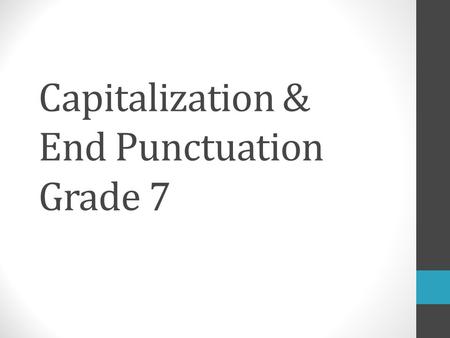 Capitalization & End Punctuation Grade 7. Learning Goal I will write a well-organized, grammatically correct expository essay, focusing on: The writing.