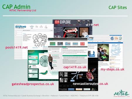 MITAC Partnership Ltd CAP Admin MITAC Partnership Ltd Cobalt Business Exchange Silverlink Wallsend Tyne & Wear NE28 9NZ Telephone 0191 280 4184 CAP Sites.