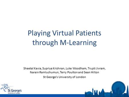 Sheetal Kavia, Supriya Krishnan, Luke Woodham, Trupti Jivram, Narain Ramluchumun, Terry Poulton and Sean Hilton St George’s University of London Playing.