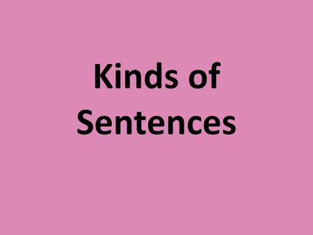 Kinds of Sentences. Declarative Sentence: makes a statement; ends with a period I am going to Lambeau Field. Imperative Sentence: gives a command or makes.