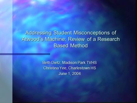 Addressing Student Misconceptions of Atwood’s Machine: Review of a Research Based Method Beth Dietz, Madison Park TVHS Christina Yee, Charlestown HS June.