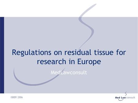 ISBER 2006 Regulations on residual tissue for research in Europe MedLawconsult.