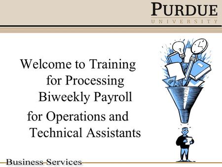 Welcome to Training for Processing Biweekly Payroll for Operations and Technical Assistants.