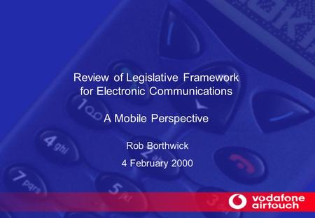 Review of Legislative Framework for Electronic Communications A Mobile Perspective Rob Borthwick 4 February 2000.