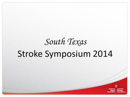 South Texas Stroke Symposium 2014. American Heart Association American Stroke Association Our 2020 Impact Goal: By 2020, improve the cardiovascular health.