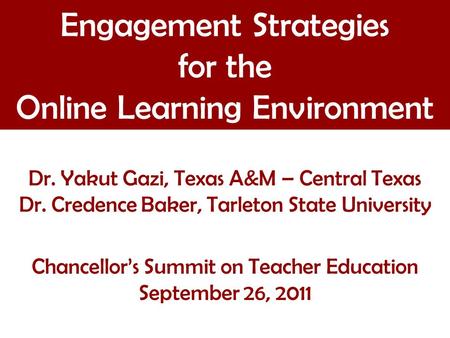 Dr. Yakut Gazi, Texas A&M – Central Texas Dr. Credence Baker, Tarleton State University Chancellor’s Summit on Teacher Education September 26, 2011 Engagement.