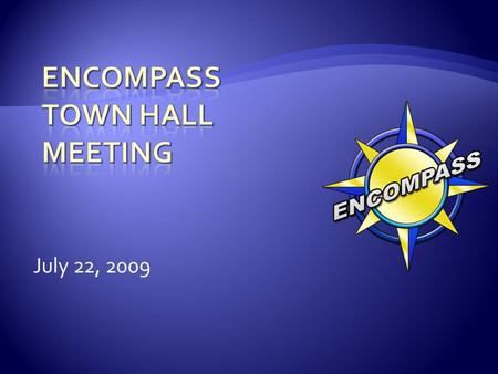 July 22, 2009.  Project Status  Next Steps  Mini Town Hall meetings  Reminders / Q&A 2.