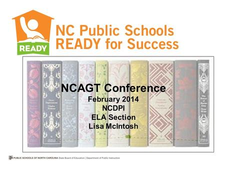 NCAGT Conference February 2014 NCDPI ELA Section Lisa McIntosh.