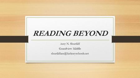 READING BEYOND Amy N. Shurtliff Grandview Middle