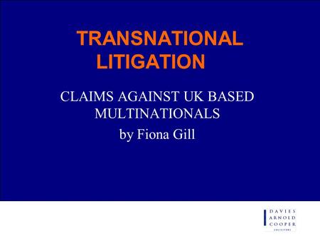 TRANSNATIONAL LITIGATION CLAIMS AGAINST UK BASED MULTINATIONALS by Fiona Gill.