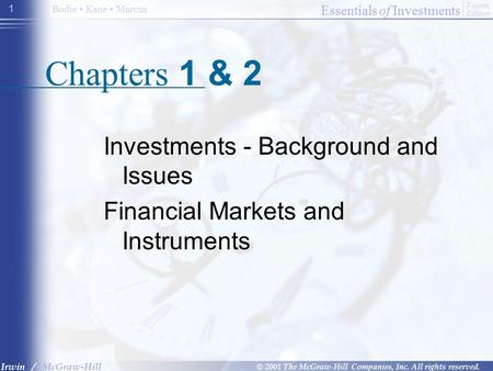 Essentials of Investments © 2001 The McGraw-Hill Companies, Inc. All rights reserved. Fourth Edition Irwin / McGraw-Hill Bodie Kane Marcus 1 Chapters 1.