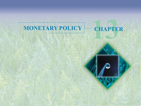 13 CHAPTER MONETARY POLICY. Objectives After studying this chapter, you will able to  Describe the structure of the Federal Reserve System (the Fed),