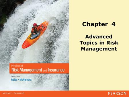 Chapter 4 Advanced Topics in Risk Management. Copyright ©2014 Pearson Education, Inc. All rights reserved.4-2 Agenda The Changing Scope of Risk Management.