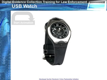 Digital Evidence Collection Training for Law Enforcement Developed by the Electronic Crime Partnership Initiative USB Watch Start Animation.