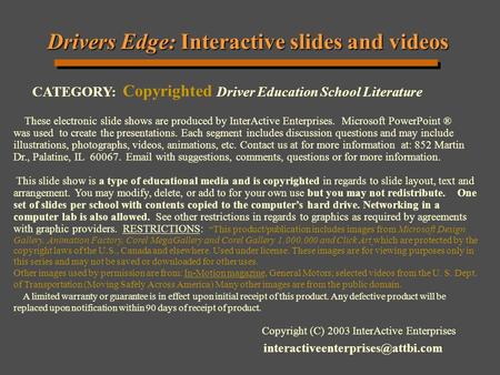 Drivers Edge: Interactive slides and videos Drivers Edge: Interactive slides and videos CATEGORY: Copyrighted Driver Education School Literature Copyright.