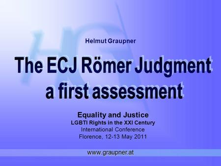 Equality and Justice LGBTI Rights in the XXI Century International Conference Florence, 12-13 May 2011 Helmut Graupner www.graupner.at.