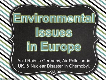 Acid Rain in Germany, Air Pollution in UK, & Nuclear Disaster in Chernobyl, Ukraine © 2014 Brain Wrinkles.