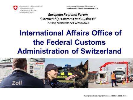 Swiss Federal Department of Finance FDF Swiss Federal Customs Administration FCA International Affairs Office of the Federal Customs Administration of.