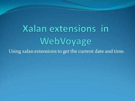 Using xalan extensions to get the current date and time.