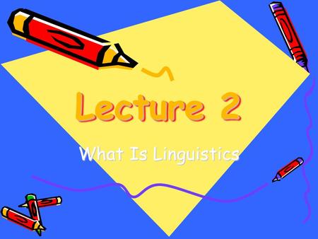 Lecture 2 What Is Linguistics.