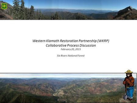 Western Klamath Restoration Partnership (WKRP) Collaborative Process Discussion February 20, 2015 Six Rivers National Forest Will Harling Mid Klamath Watershed.