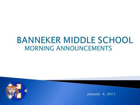 MORNING ANNOUNCEMENTS January 4, 2013. “BOX TOPS FOR EDUCATION: Earn cash for our school every time you shop for groceries. Clip Box Tops from hundreds.