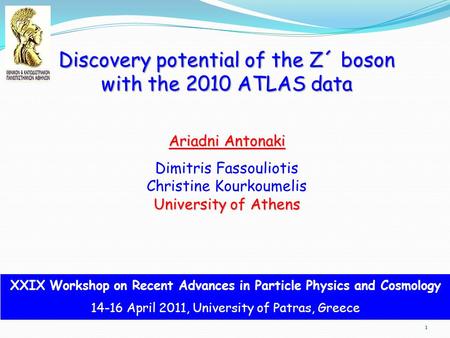 Discovery potential of the Z´ boson with the 2010 ATLAS data Ariadni Antonaki Dimitris Fassouliotis Christine Kourkoumelis University of Athens XXIX Workshop.