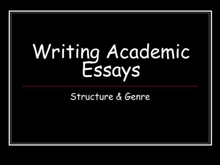 Writing Academic Essays Structure & Genre. The Structure of an Essay Your essay should start with an introductory paragraph. There are actually many different.