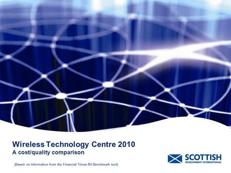 Wireless Technology Centre 2010 A cost/quality comparison (Based on information from the Financial Times fDi Benchmark tool)