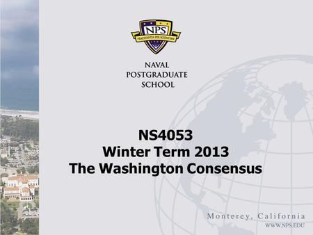 NS4053 Winter Term 2013 The Washington Consensus.