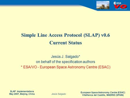 European Space Astronomy Centre (ESAC) Villafranca del Castillo, MADRID (SPAIN) Jesús Salgado SLAP Implementations May 2007, Beijing, China Simple Line.