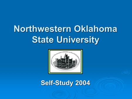 Northwestern Oklahoma State University Northwestern Oklahoma State University Self-Study 2004.