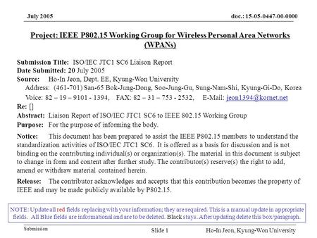 Doc.: 15-05-0447-00-0000 Submission July 2005 Ho-In Jeon, Kyung-Won UniversitySlide 1 NOTE: Update all red fields replacing with your information; they.