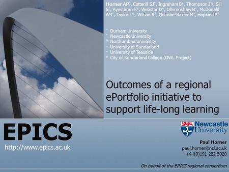 EPICS Outcomes of a regional ePortfolio initiative to support life-long learning  Horner AP *, Cotterill SJ *, Ingraham B +, Thompson.