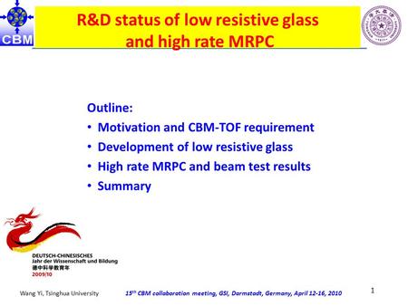 15 th CBM collaboration meeting, GSI, Darmstadt, Germany, April 12-16, 2010Wang Yi, Tsinghua University R&D status of low resistive glass and high rate.